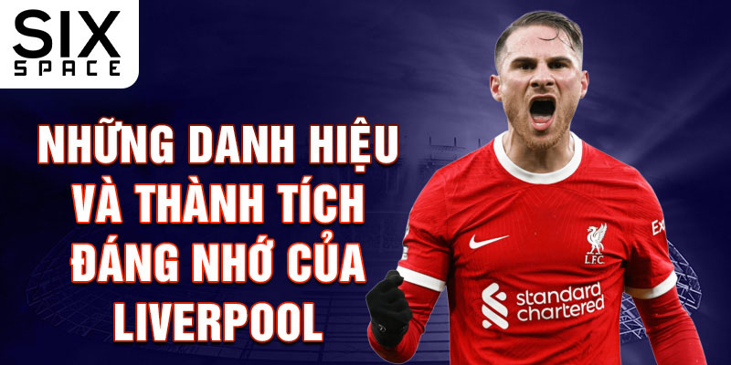 Những danh hiệu và thành tích đáng nhớ của liverpool