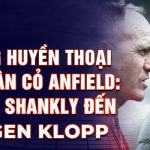 Những huyền thoại trên sân cỏ anfield từ bill shanky đến jurgen klopp