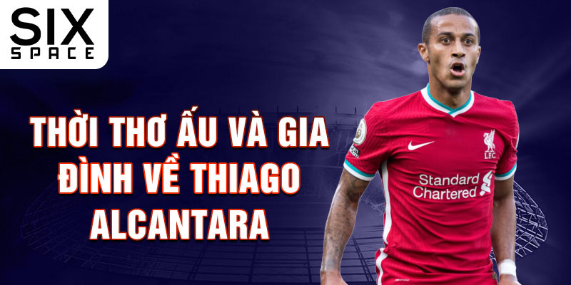 Thời thơ ấu và gia đình về thiago alcantara