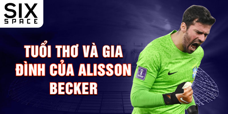 Tuổi thơ và gia đình của alisson becker