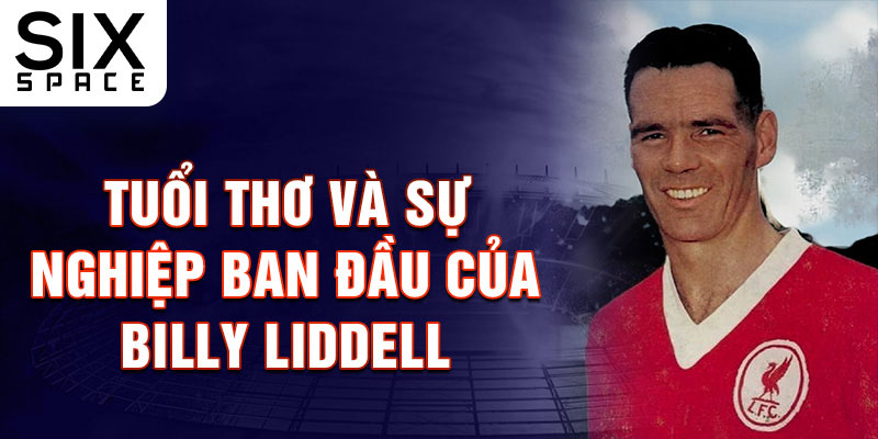 Tuổi thơ và sự nghiệp ban đầu của billy liddell