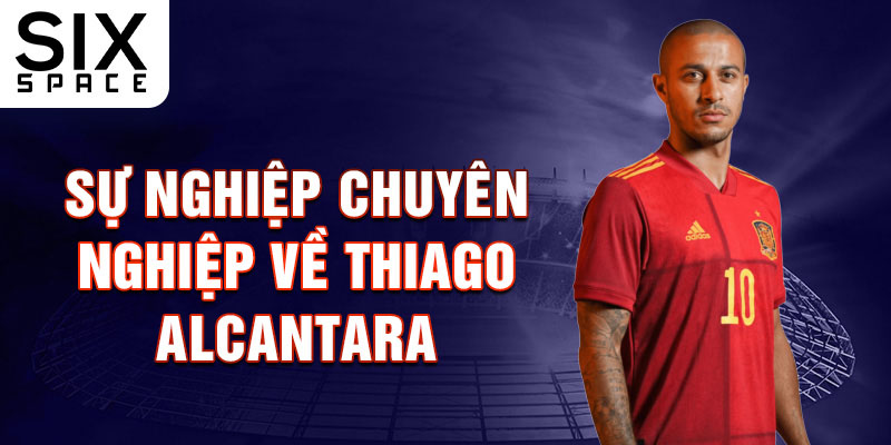 Sự nghiệp chuyên nghiệp về Thiago Alcantara