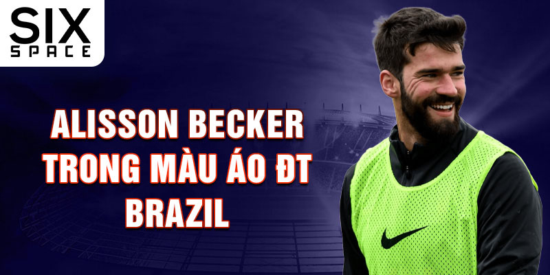 Alisson Becker trong màu áo ĐT Brazil