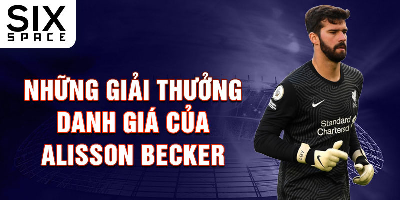 Những giải thưởng danh giá của Alisson Becker