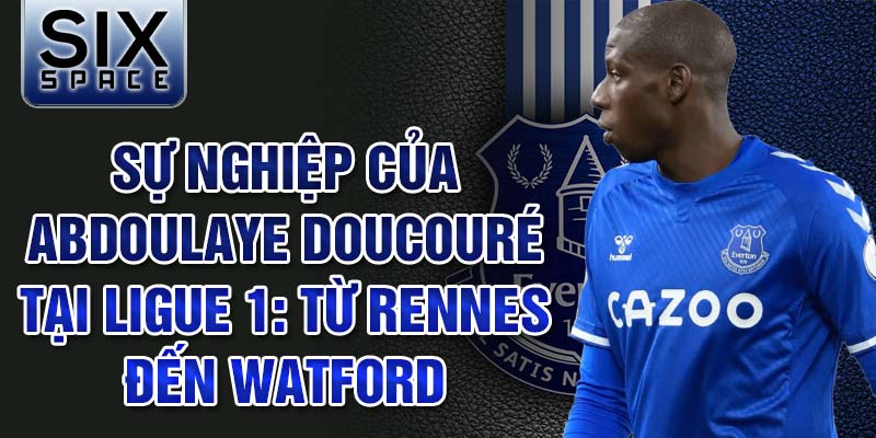 Sự nghiệp của abdoulaye doucouré tại ligue 1: từ rennes đến watford