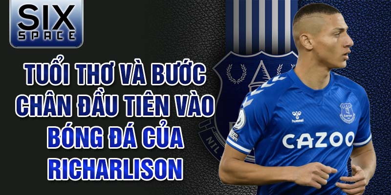 Tuổi thơ và bước chân đầu tiên vào bóng đá của richarlison