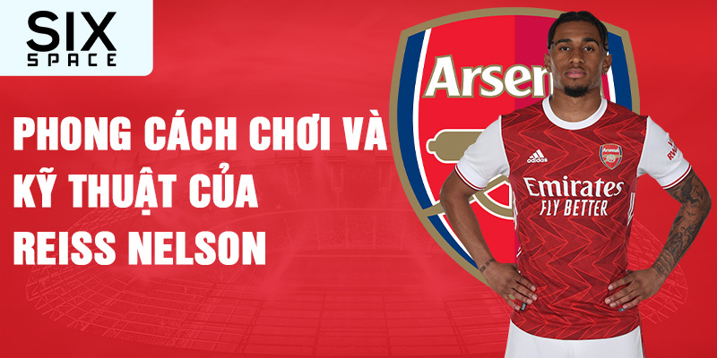 Phong cách chơi và kỹ thuật của reiss nelson