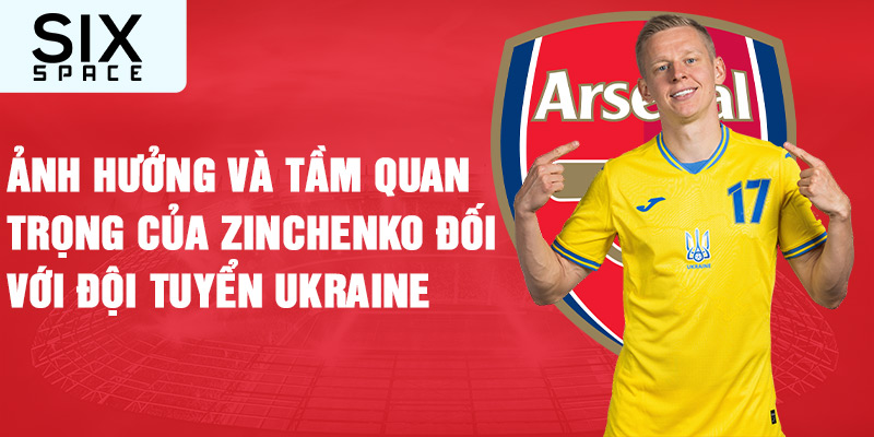 Ảnh hưởng và tầm quan trọng của zinchenko đối với đội tuyển ukraine