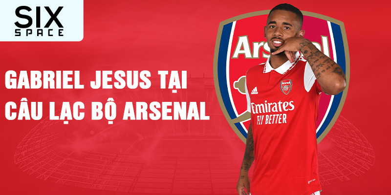 Gabriel jesus tại câu lạc bộ arsenal