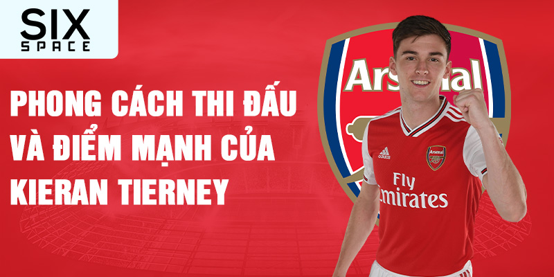 Phong cách thi đấu và điểm mạnh của kieran tierney