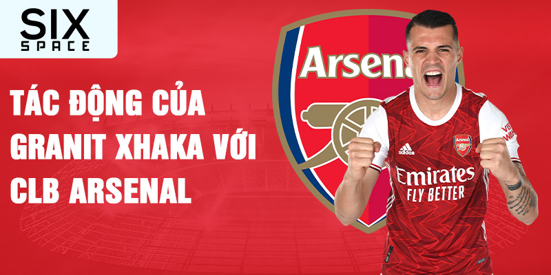 Tác động của granit xhaka với clb arsenal