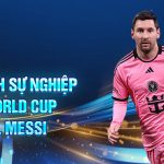 Hành trình sự nghiệp thi đấu world cup của lionel messi