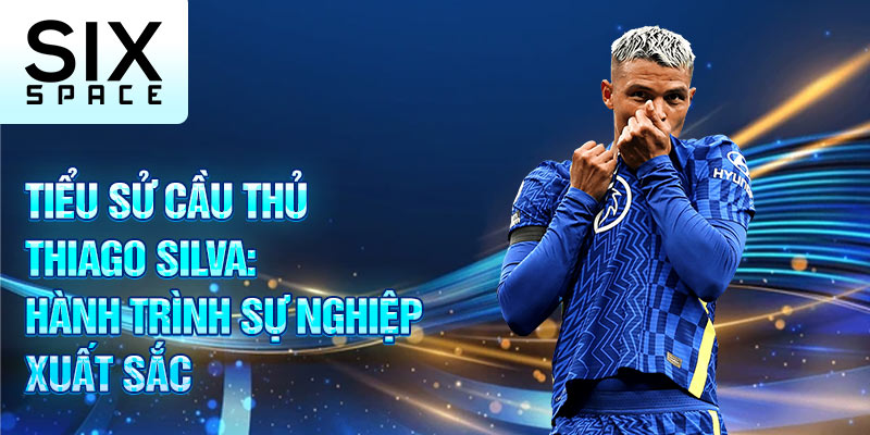 Tiểu sử cầu thủ Thiago silva: hành trình sự nghiệp xuất sắc