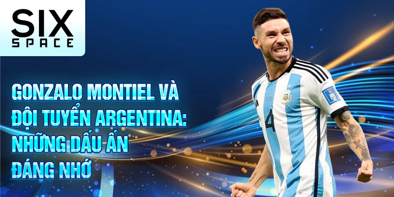 Gonzalo Montiel và đội tuyển Argentina: những dấu ấn đáng nhớ