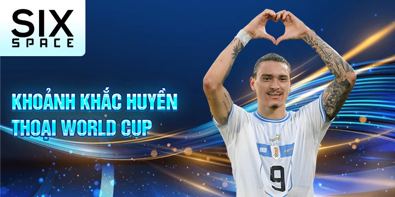 Khoảnh khắc huyền thoại World Cup