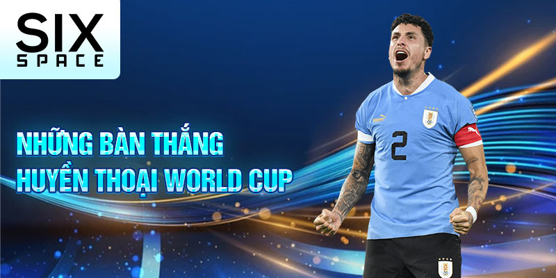 Những bàn thắng huyền thoại World Cup